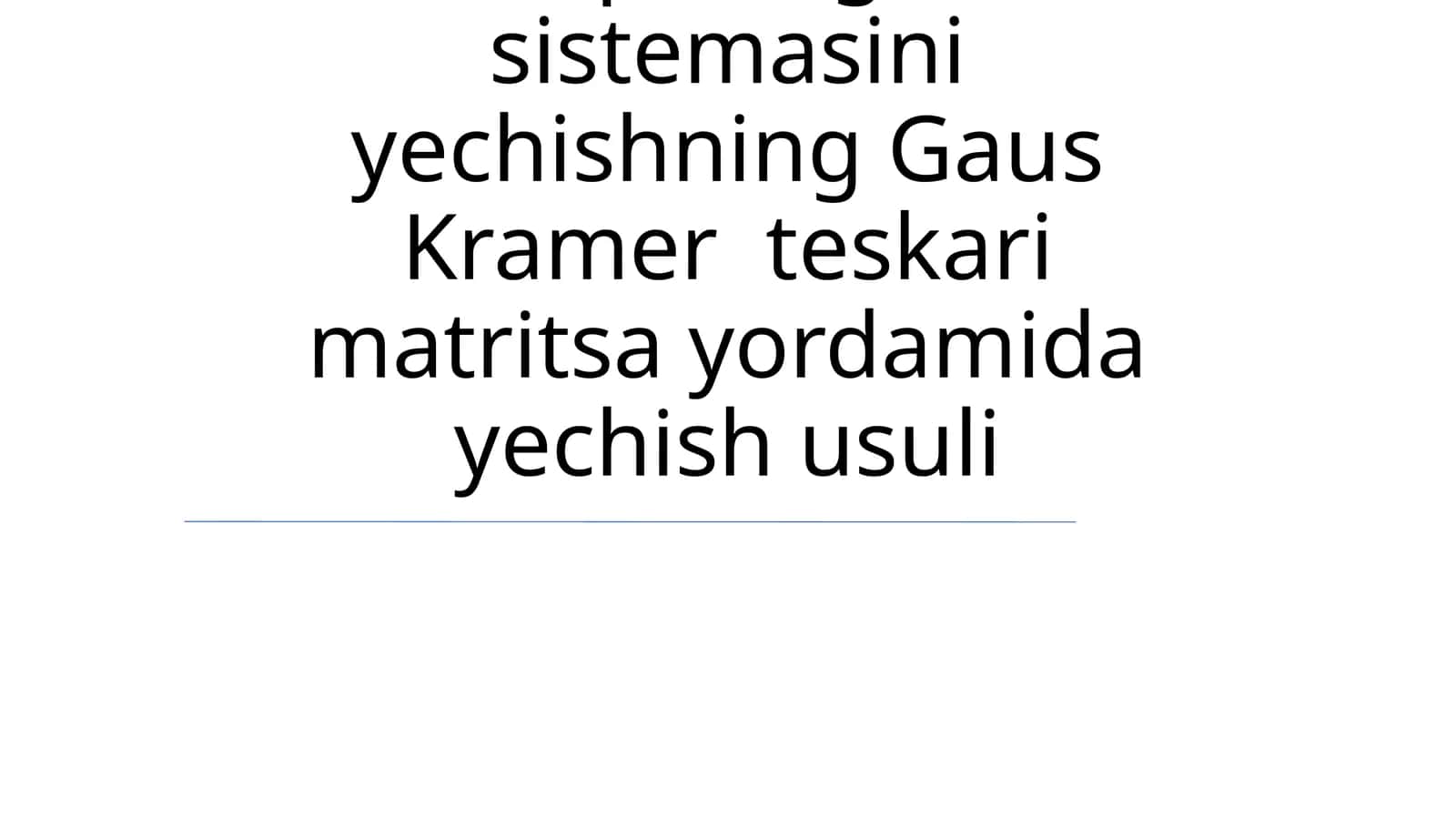 Chiziqli tenglama sistemasini yechishning Gaus Kramer teskari matritsa yordamida yechish usuli 1