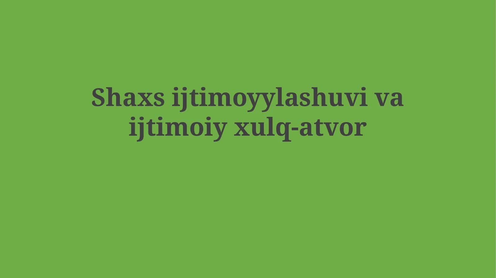 Shaxs ijtimoyylashuvi vaijtimoiyxulq-atvor 1