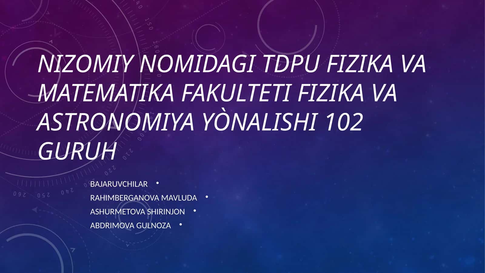 Nizomiy nomidagi tdpu Fizika va matematika fakulteti fizika va astronomiya yònalishi 102 guruh 1