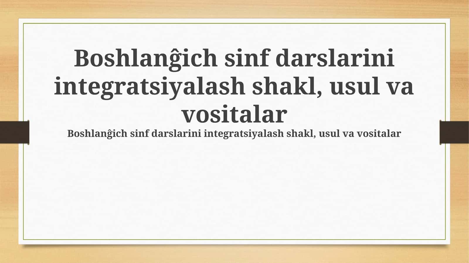Boshlanĝich sinf darslarini integratsiyalash shakl, usul va vositalar 1