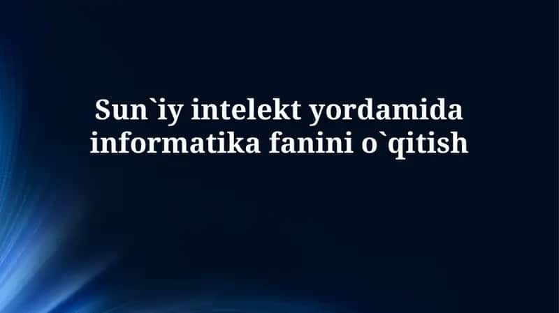 Sun`iy intelekt yordamida informatika fanini o'qitish 1