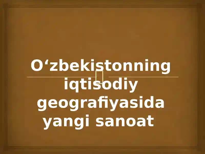 Oʻzbekistonning iqtisodiy geografiyasida yangi sanoat
