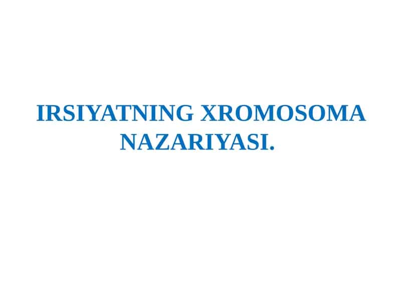 IRSIYATNING XROMOSOMA NAZARIYASI 1