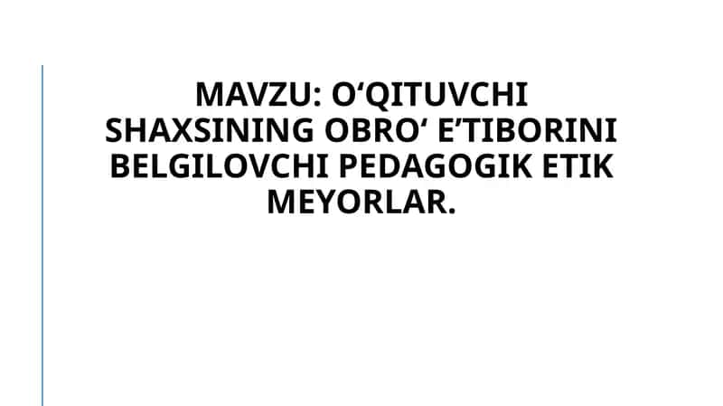 Oʻqituvchi shaxsining obroʻ eʼtiborini belgilovchi pedagogik etik meyorlar. 1