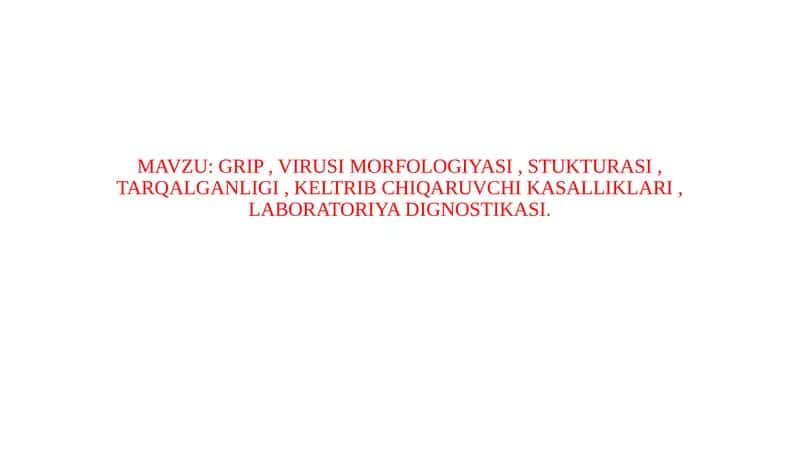 GRIP VIRUSI MORFOLOGIYASI , STUKTURASI , TARQALGANLIGI , KELTRIB CHIQARUVCHI KASALLIKLARI , LABORATORIYA DIGNOSTIKASI. 1