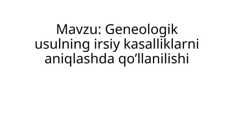 Geneologik usulning irsiy kasalliklarni aniqlashda qo’llanilishi 1