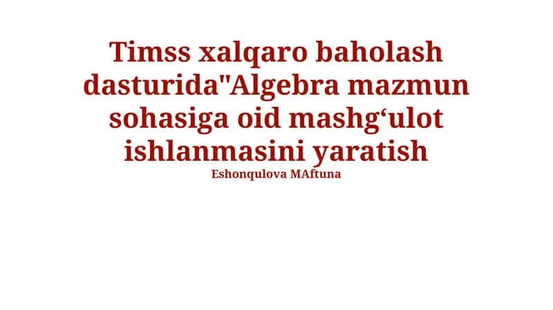 TIMSS xalqaro baholash dasturida"Algebra mazmun sohasiga oid mashgʻulot ishlanmasini yaratish 1