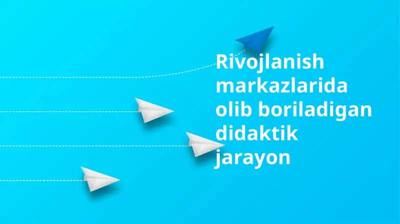 Rivojlanish markazlarida didaktik jarayon 1