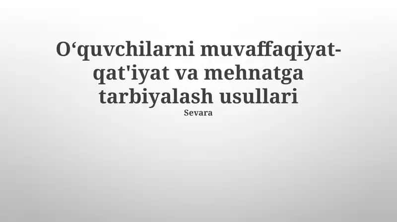 Mavzu: Oʻquvchilarni muvaffaqiyat-qat'iyat va mehnatga tarbiyalash usullari 1