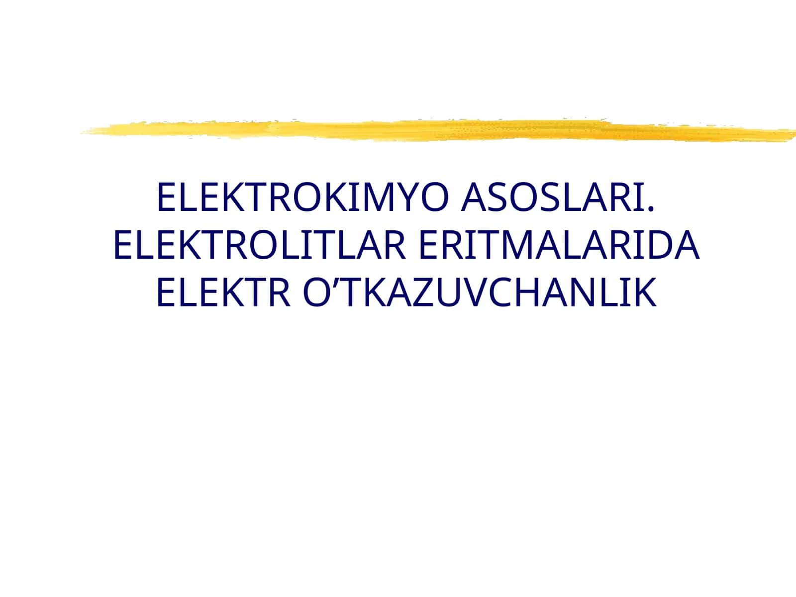 ELEKTROKIMYO ASOSLARI. ELEKTROLITLAR ERITMALARIDA ELEKTR O’TKAZUVCHANLIK 1