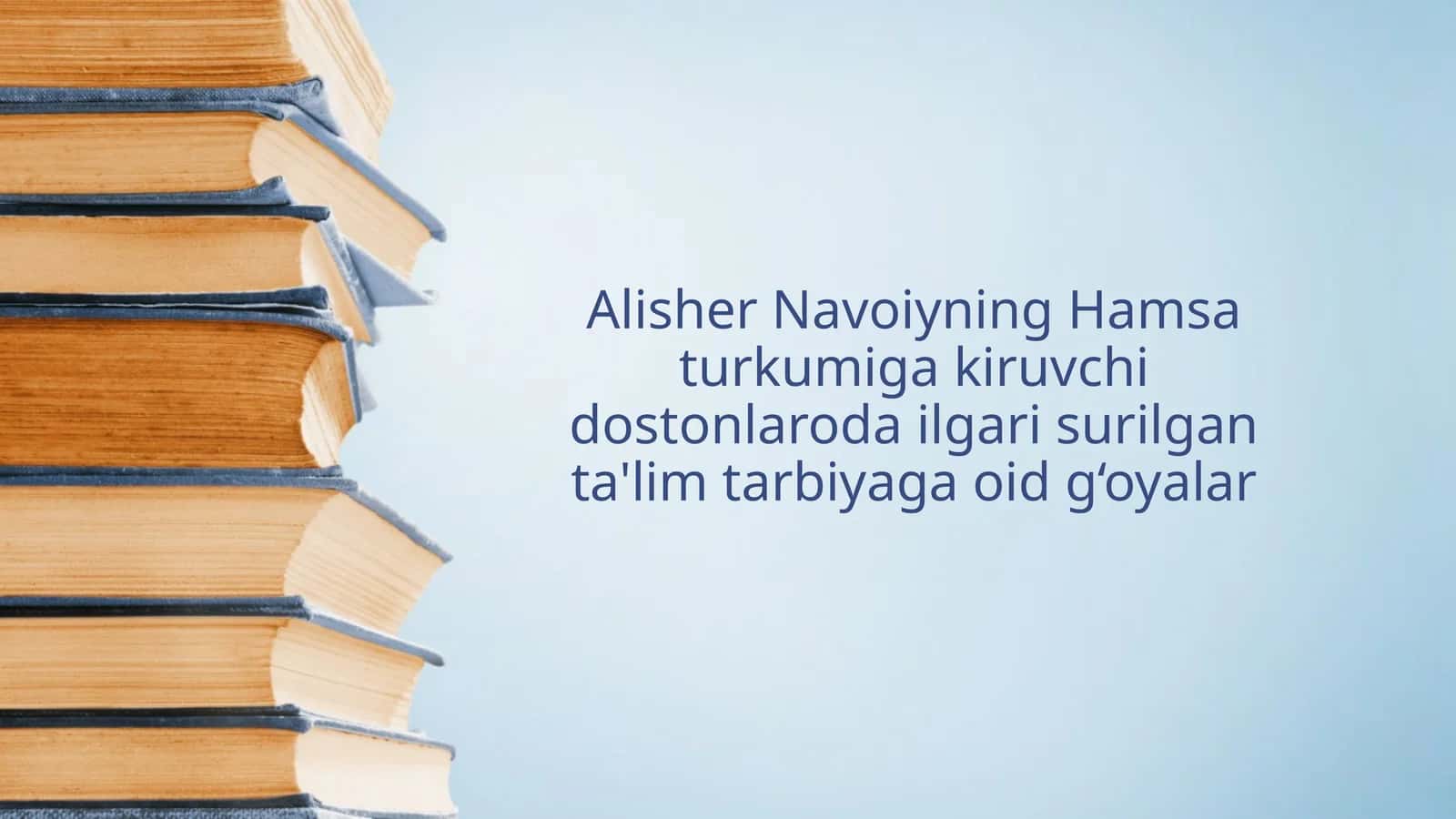 Alisher Navoiyning Hamsa turkumiga kiruvchi dostonlaroda ilgari surilgan ta'lim tarbiyaga oid g‘oyalar 1