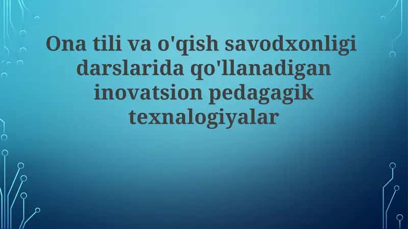 Ona tili va savodxonlik darslarida innovatsion pedagogik texnologiyalar 1