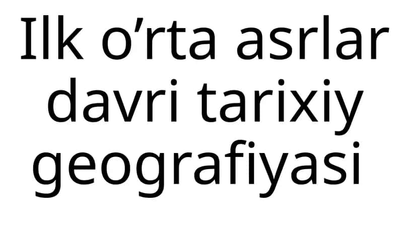 Ilk o’rta asrlar davri tarixiy geografiyasi 1