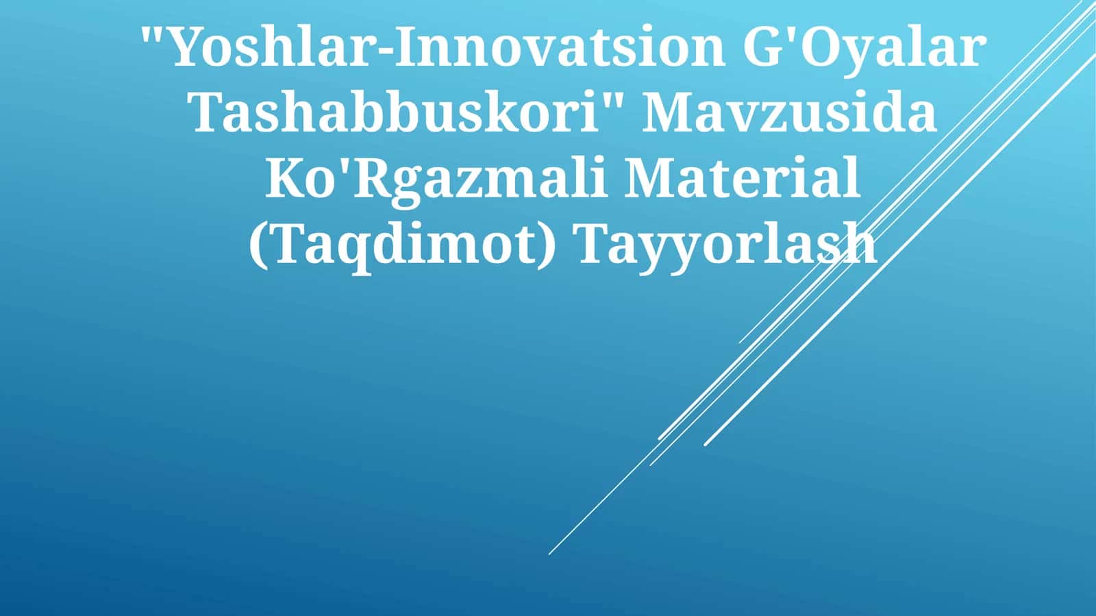 "Yoshlar-Innovatsion G'Oyalar Tashabbuskori" Mavzusida Ko'Rgazmali Material (Taqdimot) Tayyorlash 1