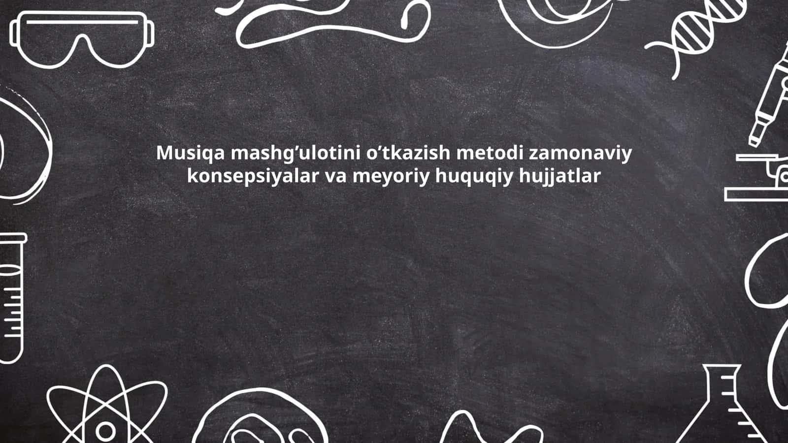 Musiqa mashg’ulotini o’tkazish metodi zamonaviy konsepsiyalar va meyoriy huquqiy hujjatlar 1