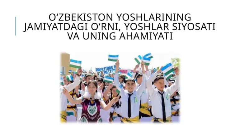 O‘zbekiston yoshlarining jamiyatdagi o‘rni, yoshlar siyosati va uning ahamiyati 1
