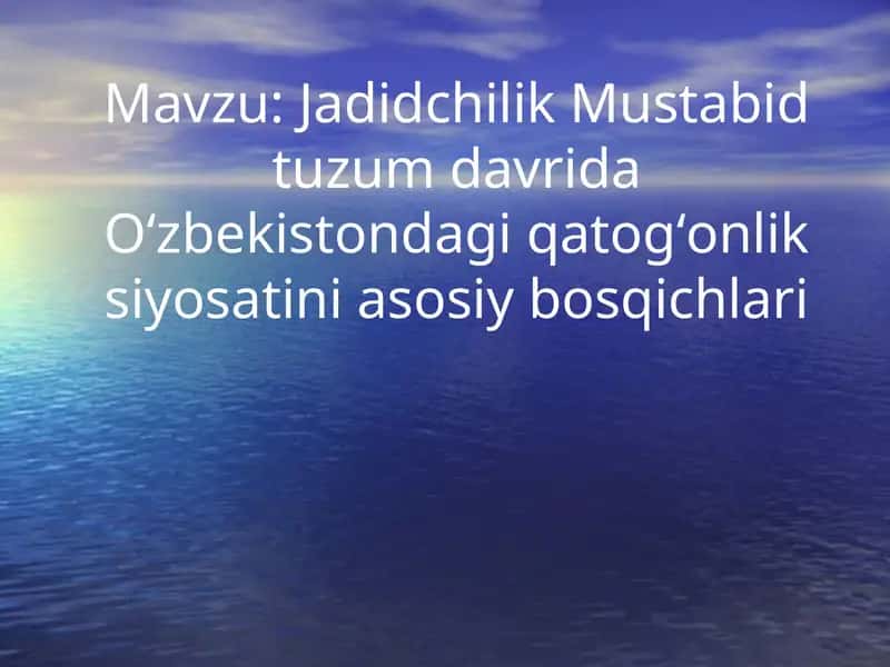 Jadidchilik Mustabid tuzum davrida Oʻzbekistondagi qatogʻonlik siyosatini asosiy bosqichlari 1
