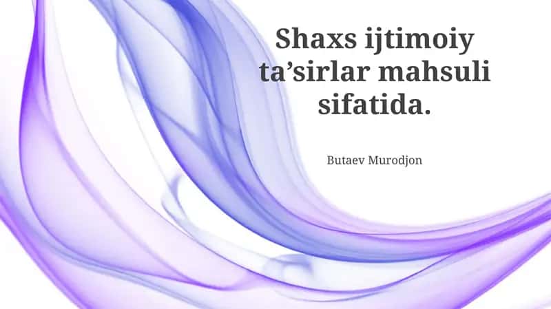 Shaxs ijtimoiy ta’sirlar mahsuli sifatida 1