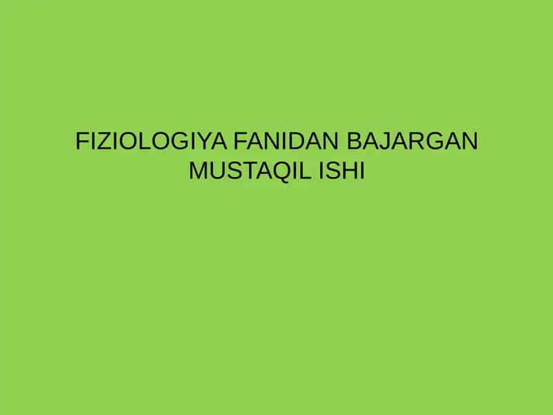 FIZIOLOGIYA FANIDAN BAJARGAN MUSTAQIL ISHI 1