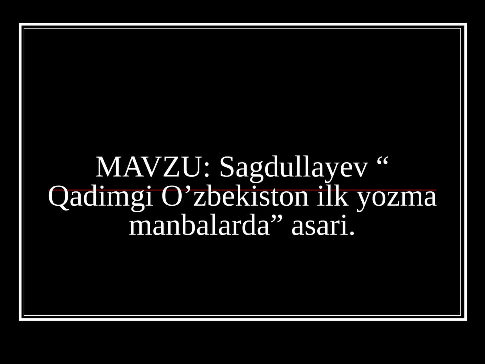 Sagdullayev “ Qadimgi O’zbekiston ilk yozma manbalarda” asari 1