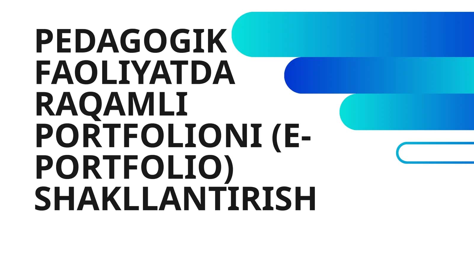 PEDAGOGIK FAOLIYATDA RAQAMLI PORTFOLIONI (E-PORTFOLIO) SHAKLLANTIRISH 1