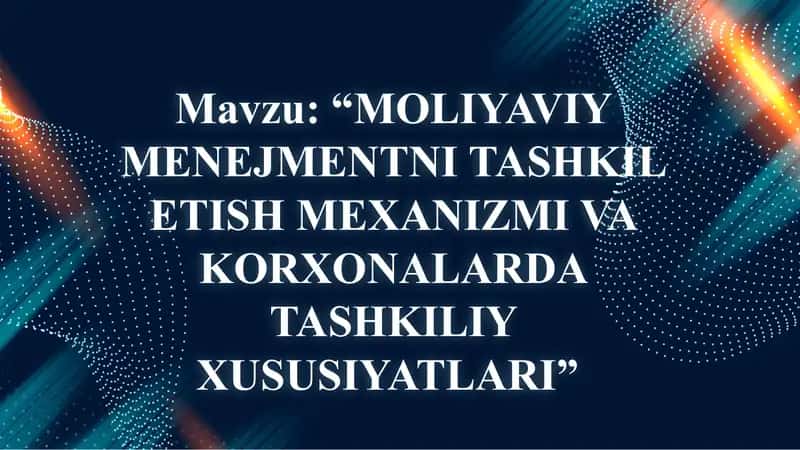 MOLIYAVIY MENEJMENTNI TASHKIL ETISH MEXANIZMI VA KORXONALARDA TASHKILIY XUSUSIYATLARI. 1