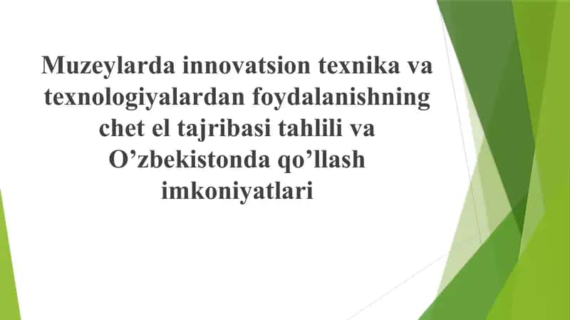 Muzeylardan innovatsion texnika va texnologiyalardan foydalanishning chet el tajribasi tahlii va O'zbekistonda qo'llash imkoniyatlari 1