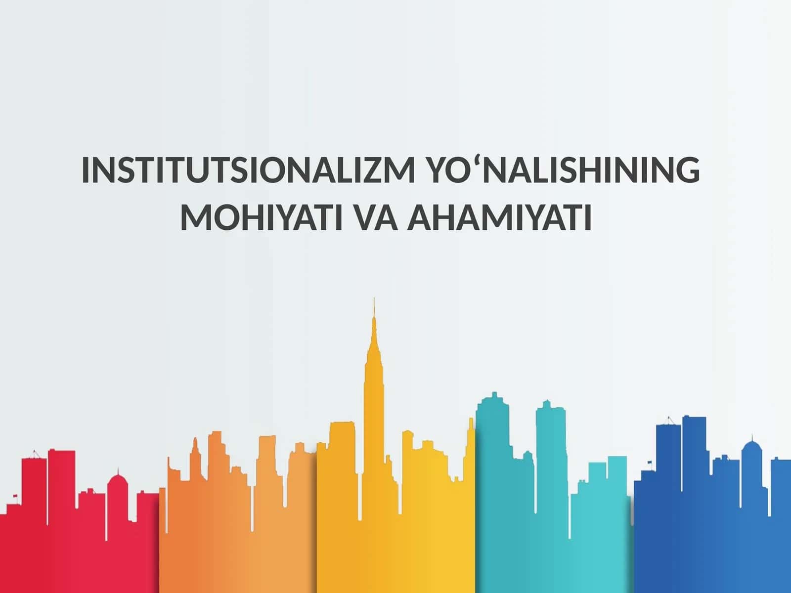 Institutsionalizm YO‘NALISHINING MOHIYATI VA AHAMIYATI 1