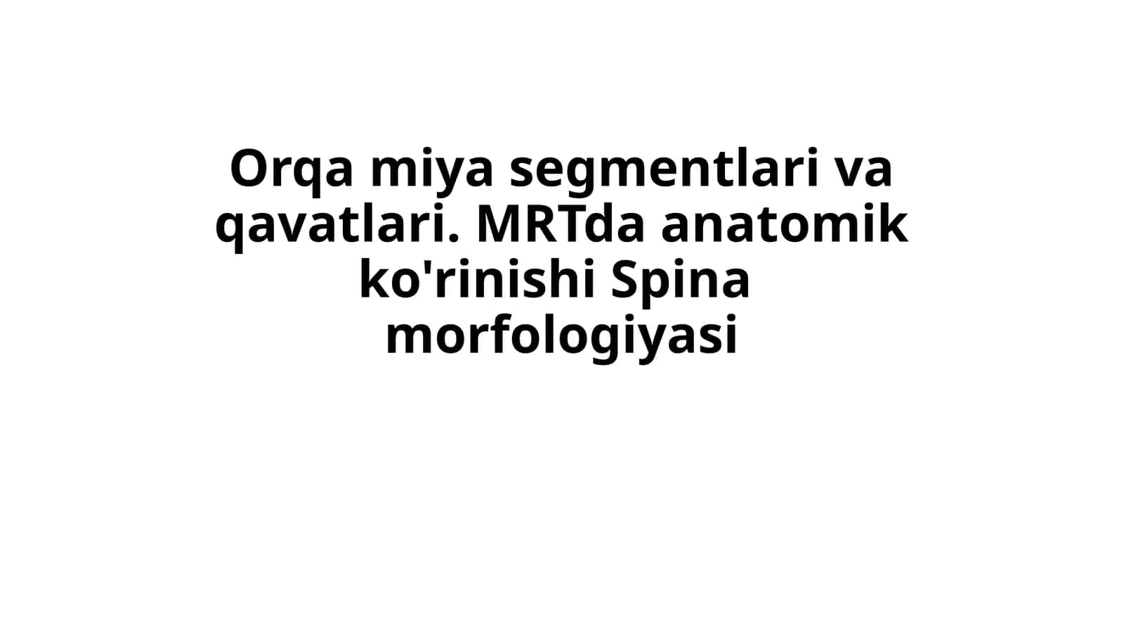 Orqa miya segmentlari va qavatlari. MRTda anatomik ko'rinishi Spina  morfologiyasi 1