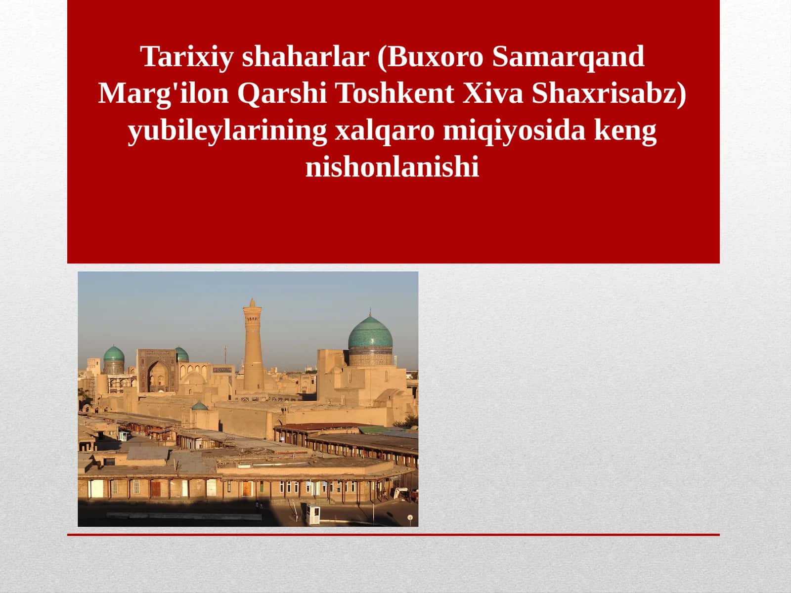Tarixiy shaharlar (Buxoro Samarqand Marg'ilon Qarshi Toshkent Xiva Shaxrisabz) yubileylarining xalqaro miqiyosida keng nishonlanishi 1