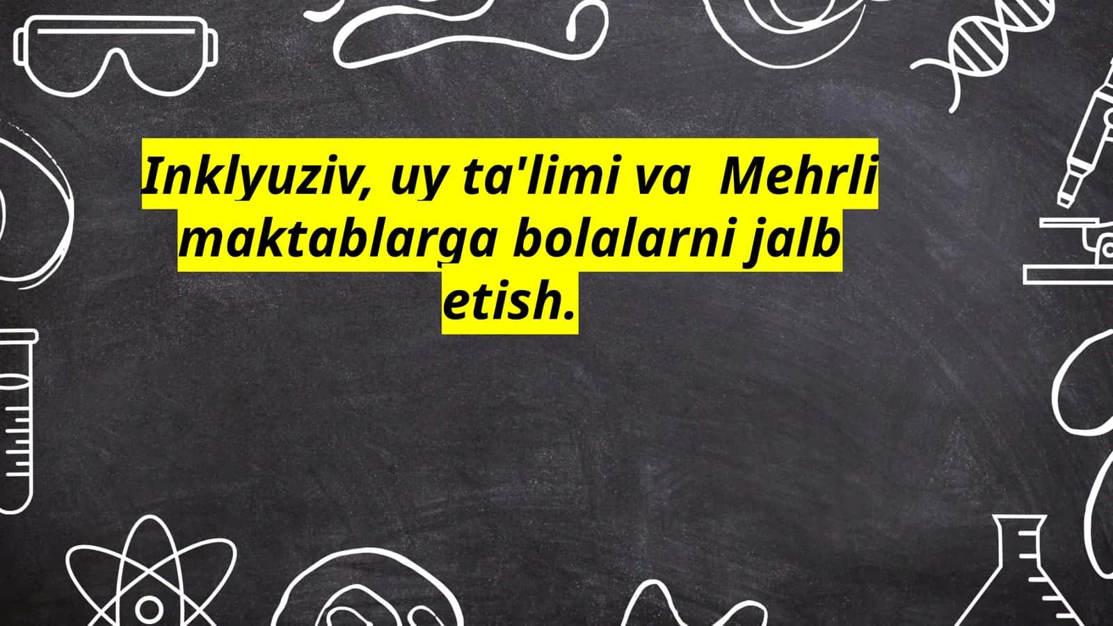 Inklyuziv, uy ta'limi va Mehrli maktablarga bolalarni jalb etish 1