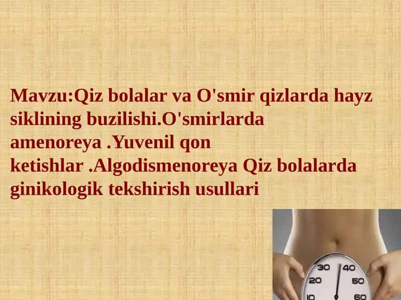 Qiz bolalar va o‘smir qizlarda hayz siklining buzilishi. O'smirlarda amenoreya.Yuvenil qon ketishlar. Algodismenoreya. Qiz bolalarda ginekologik tekshirish usullari 1