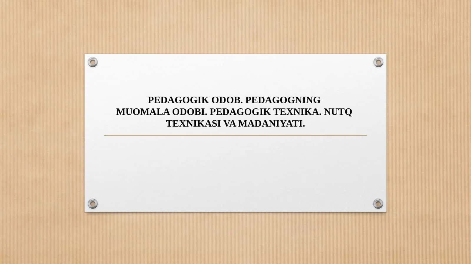 PEDAGOGIK ODOB. PEDAGOGNING MUOMALA ODOBI. PEDAGOGIK TEXNIKA. NUTQ TEXNIKASI VA MADANIYATI. 1