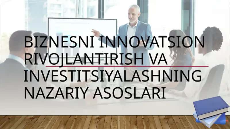 Biznesni INNOVATSION RIVOJLANTIRISH VA INVESTITSIYALASHNING NAZARIY ASOSLARI 1