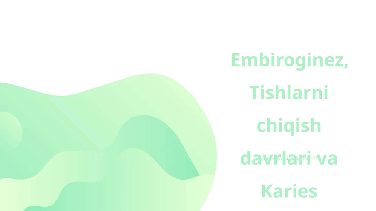 Embiroginez,Tishlarni chiqish davrlari va Karies 1