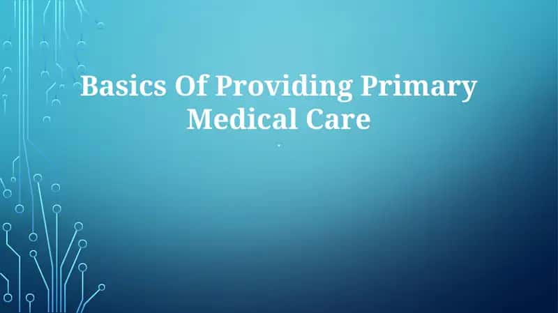 Basics Of Providing Primary Medical Care 1