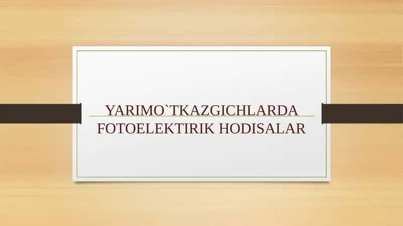 YARIMO`TKAZGICHLARDA FOTOELEKTIRIK HODISALAR 1