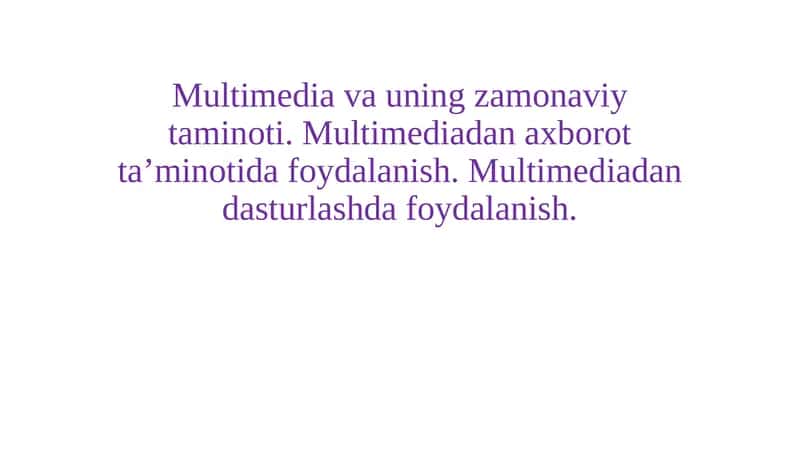 Multimedia va uning zamonaviy taminoti. Multimediadan axborot ta’minotida foydalanish. Multimediadan dasturlashda foydalanish. 1