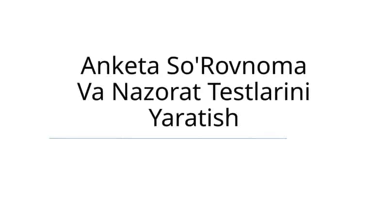 Anketa So'Rovnoma Va Nazorat Testlarini Yaratish 1