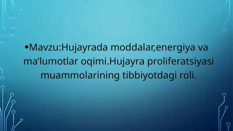 Hujayrada moddalar,energiya va ma’lumotlar oqimi.Hujayra proliferatsiyasi muammolarining tibbiyot 1