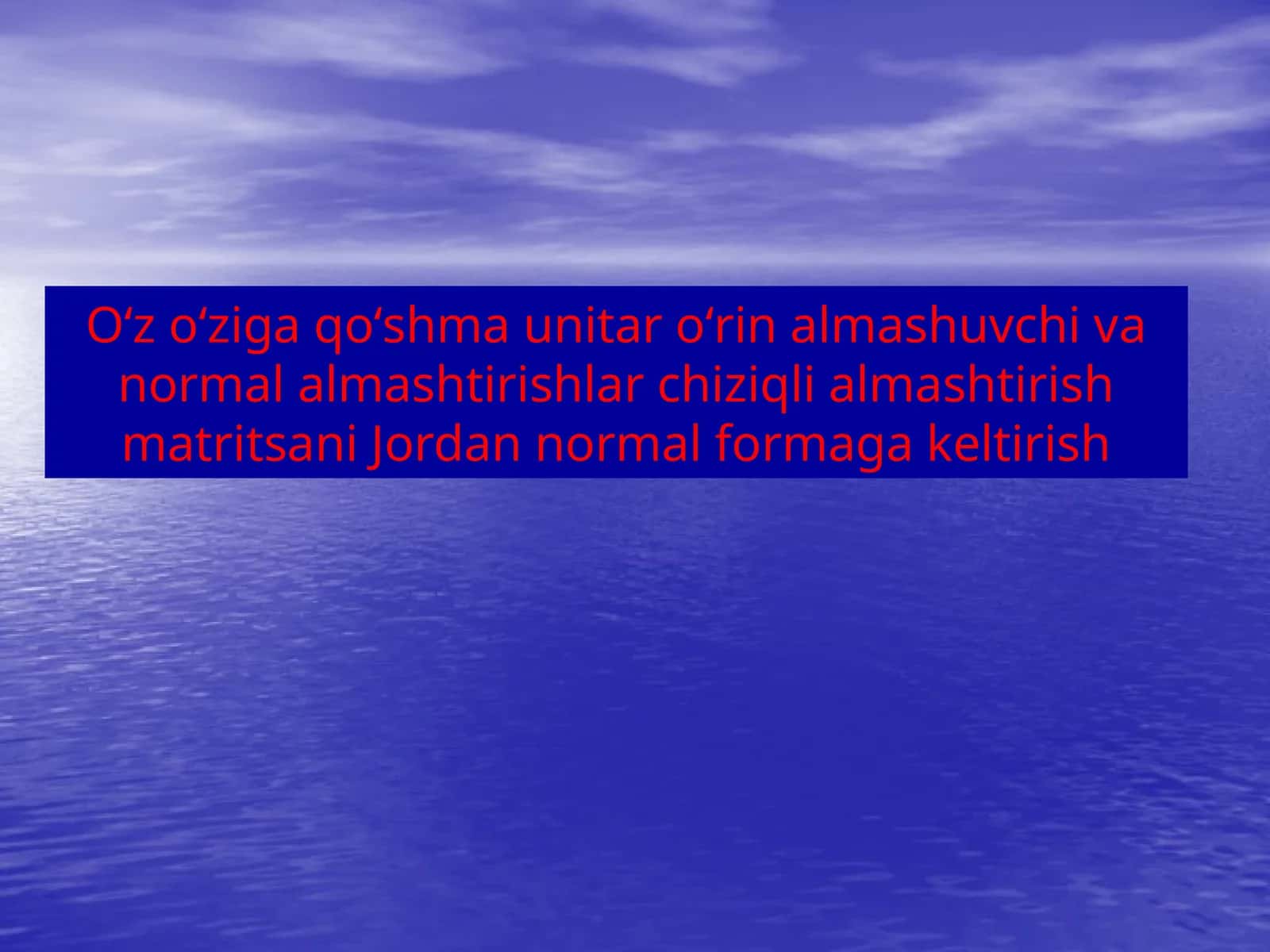 Oʻz oʻziga qoʻshma unitar oʻrin almashuvchi va normal almashtirishlar chiziqli almashtirish matritsani Jordan normal formagakeltirish 1