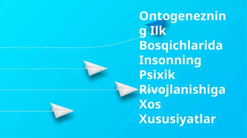 Ontogenezning Ilk Bosqichlarida Insonning Psixik Rivojlanishiga Xos Xususiyatlar 1