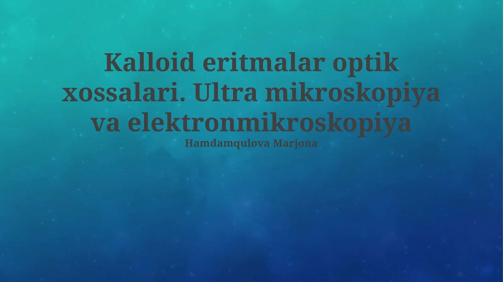 Kalloid eritmalar optik xossalari. Ultra mikroskopiya va elektronmikroskopiya 1