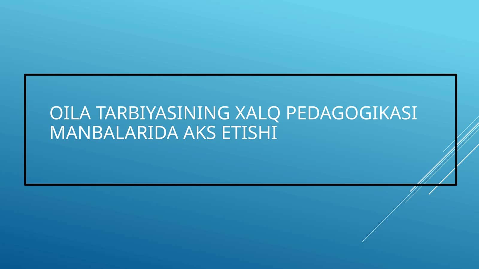 XALQ PEDAGOGIKASI MANBALARIDA OILA TARBIYASINING XALQ PEDAGOGIKASI MANBALARIDA AKS ETISHI 1