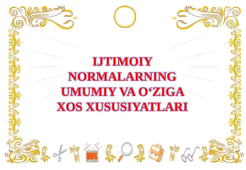 IJTIMOIY NORMALARNING UMUMIY VA O‘ZIGA XOS XUSUSIYATLARI 1