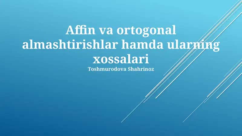 Affin va Ortogonal almashtirishlar hamda ularning xossalari 1