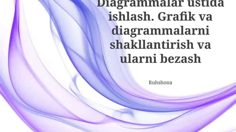 Diagrammalar ustida ishlash. Grafik va diagrammalarni shakllantirish va ularni bezash 1