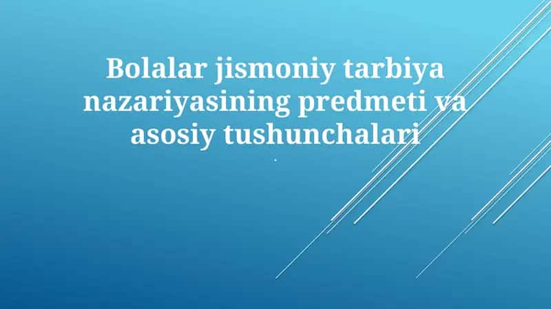 Bolalar jismoniy tarbiya nazariyasining predmeti va asosiy tushunchalari 1