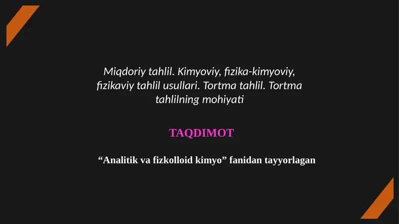 "Miqdoriy tahlil. Kimyoviy, fizika-kimyoviy, fizikaviy tahlil usullari. Tortma tahlil. Tortma tahlilning mohiyati" mavzusidan tayyorlagan Taqdimot 1