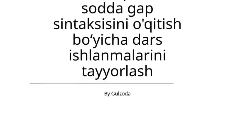 Ta'lim bosqichlarida sodda gap sintaksisini o'qitish boʻyicha dars ishlanmalarini tayyorlash 1